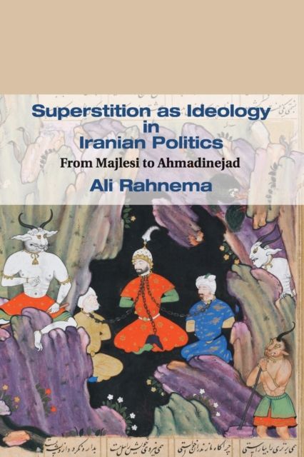 Superstition as Ideology in Iranian Politics : From Majlesi to Ahmadinejad