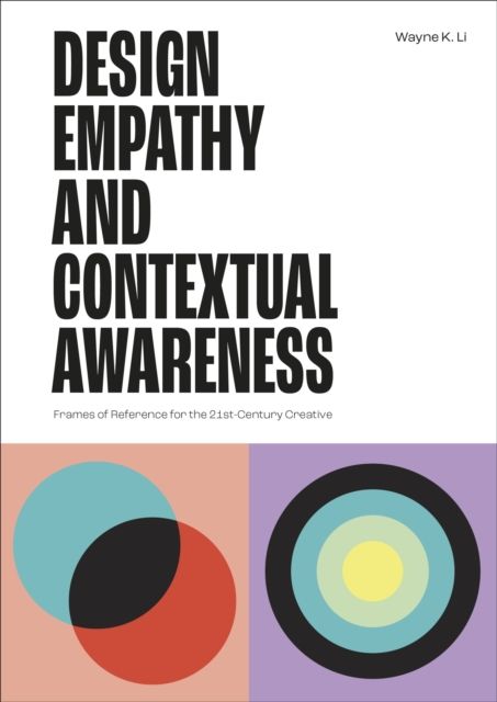 Design Empathy and Contextual Awareness : Frames of Reference for the 21st Century Creative