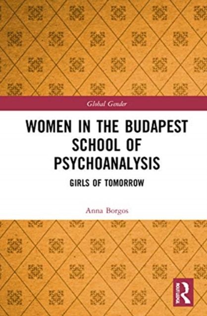 Women in the Budapest School of Psychoanalysis : Girls of Tomorrow
