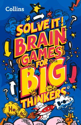 Brain games for big thinkers : More Than 120 Fun Puzzles for Kids Aged 8 and Above