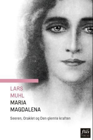 Forsidebilde av Maria Magdalena : seeren, oraklet og den glemte kraft