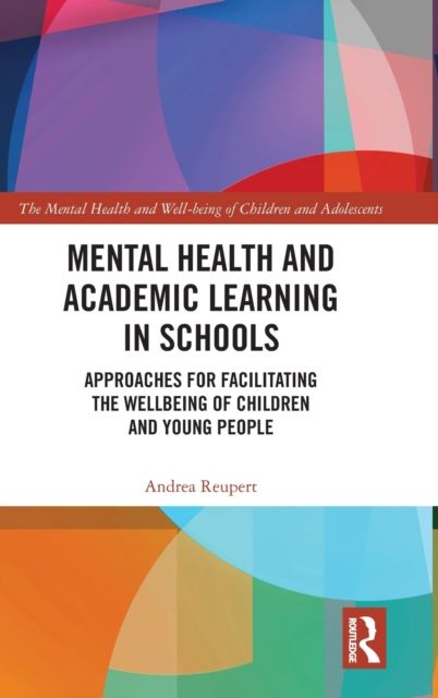 Mental Health and Academic Learning in Schools : Approaches for Facilitating the Wellbeing of Children and Young People.