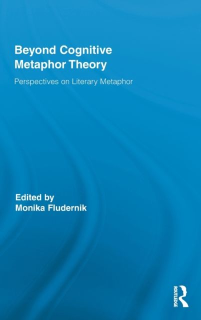 Beyond Cognitive Metaphor Theory : Perspectives on Literary Metaphor