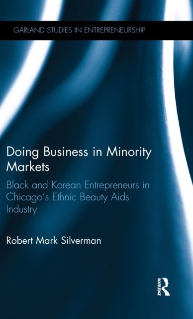 Doing Business in Minority Markets : Black and Korean Entrepreneurs in Chicago's Ethnic Beauty Aids Industry