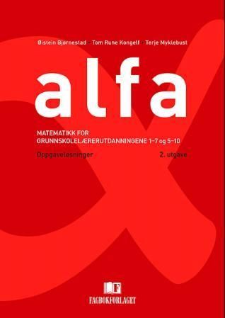 Alfa : matematikk for grunnskolelærerutdanningene 1-7 og 5-10 : oppgaveløsninger