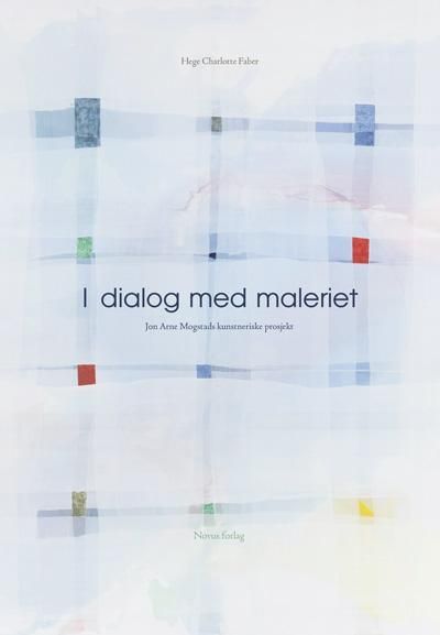 I dialog med maleriet : Jon Arne Mogstads kunstneriske prosjekt