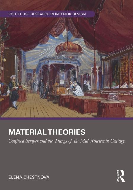 Material Theories : Locating Artefacts and People in Gottfried Semper's Writings