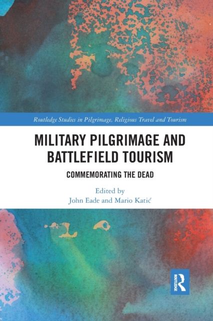 Military Pilgrimage and Battlefield Tourism : Commemorating the Dead