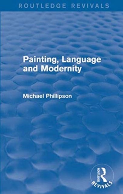 Routledge Revivals: Painting, Language and Modernity (1985)