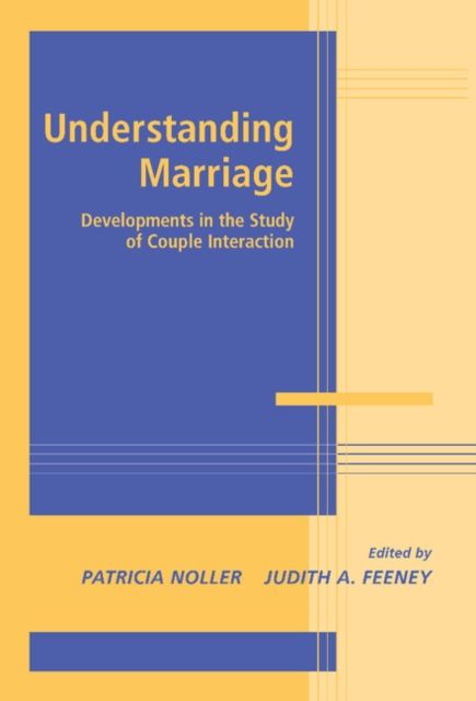 Understanding Marriage : Developments in the Study of Couple Interaction