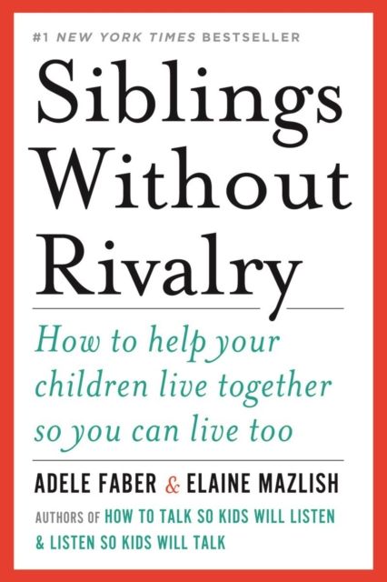Siblings without rivalry : how to help your children live together so you can live too