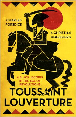 Toussaint Louverture : A Black Jacobin in the Age of Revolutions