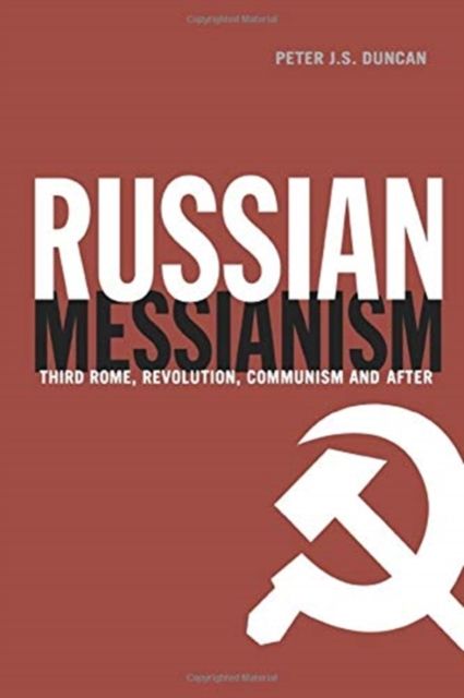 Russian Messianism : Third Rome, Revolution, Communism and After