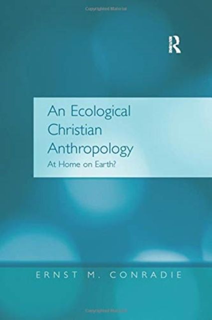 An Ecological Christian Anthropology : At Home on Earth?