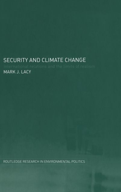 Security and Climate Change : International Relations and the Limits of Realism