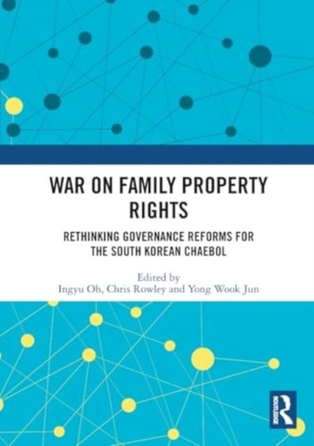 War on Family Property Rights : Rethinking Governance Reforms for the South Korean Chaebol