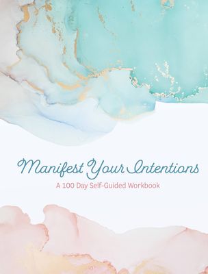 Manifest Your Intentions : Exercises and Tools to Attract Your Best Life