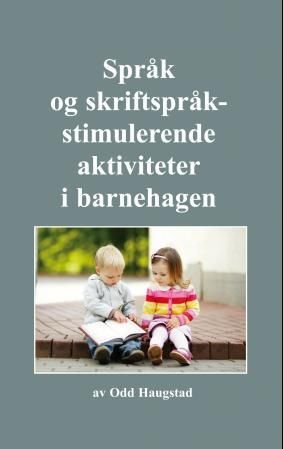 Språk og skriftspråkstimulerende aktiviteter i barnehagen : praktisk/teoretisk fagbok