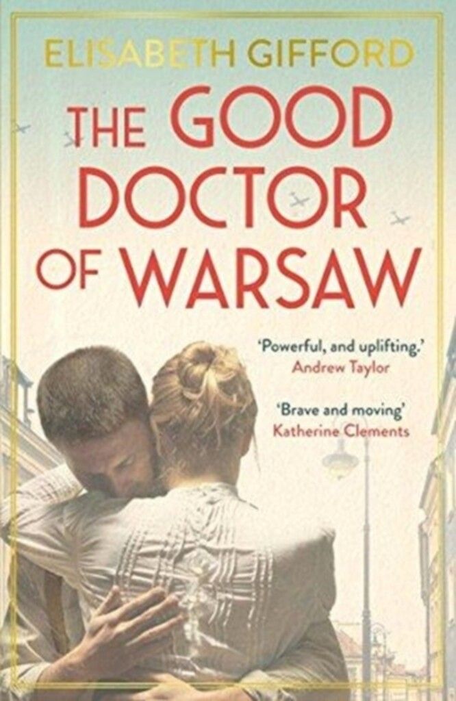 The Good Doctor of Warsaw : The powerful, uplifting novel of hope in the dark, for fans of The Tattooist of Auschwitz