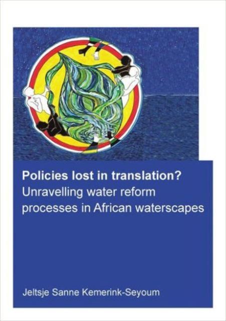 Policies lost in translation? Unravelling water reform processes in African waterscapes