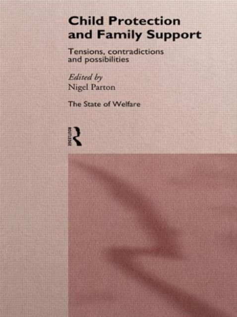 Child Protection and Family Support : Tensions, Contradictions and Possibilities