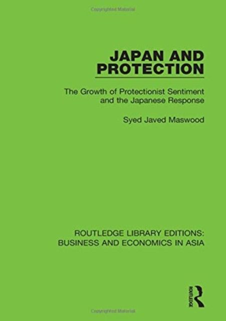 Japan and Protection : The Growth of Protectionist Sentiment and the Japanese Response