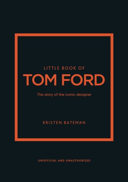 Little Book of Tom Ford : The story of the iconic brand