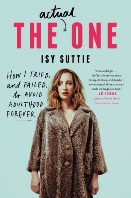 The Actual One : How I Tried, and Failed, to Avoid Adulthood Forever