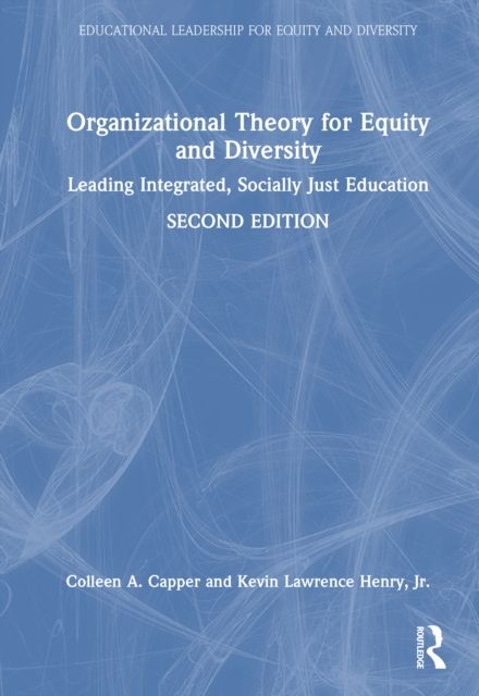 Organizational Theory for Equity and Diversity : Leading Integrated, Socially Just Education