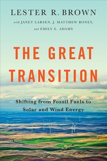 The great transition : shifting from fossil fuels to solar and wind energy