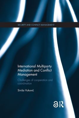 International Multiparty Mediation and Conflict Management : Challenges of Cooperation and Coordination