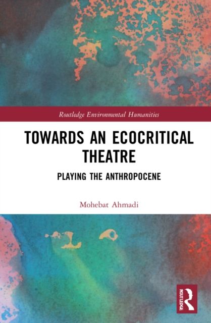 Towards an Ecocritical Theatre : Playing the Anthropocene