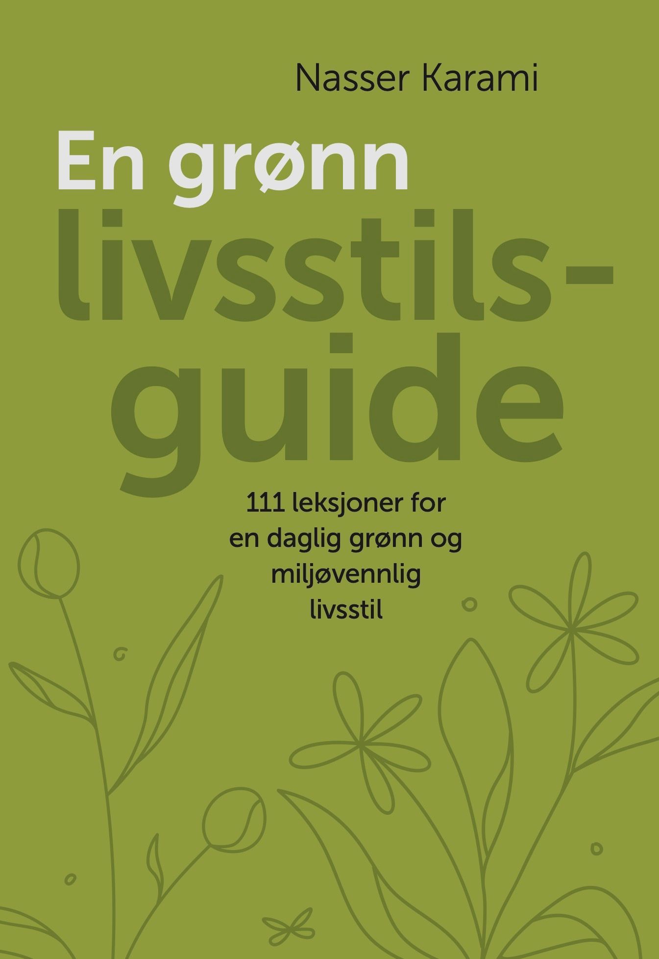 En grønn livsstilsguide : 111 prinsipper for en daglig grønn og miljøvennlig livsstil