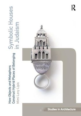 Symbolic Houses in Judaism : How Objects and Metaphors Construct Hybrid Places of Belonging