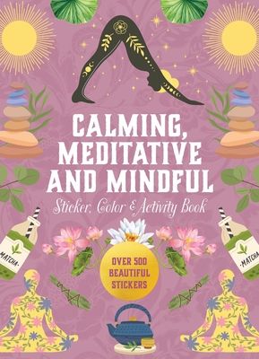 Calming, Meditative and Mindful Sticker, Color & Activity Book : Over 500 Beautiful Stickers