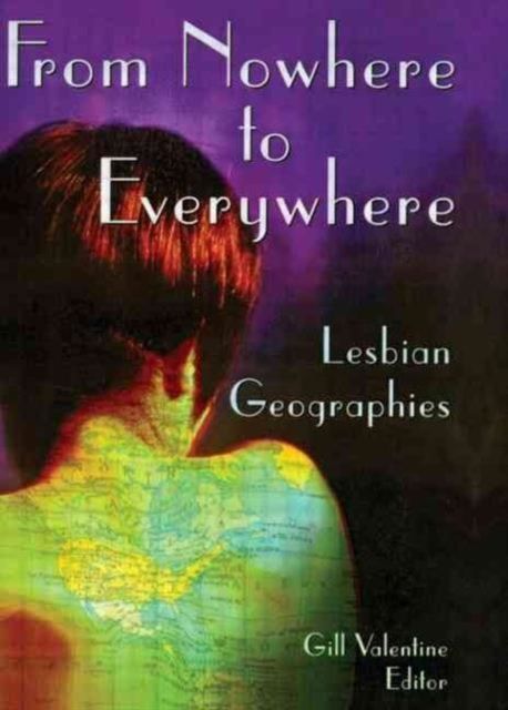 From Nowhere to Everywhere : Lesbian Geographies