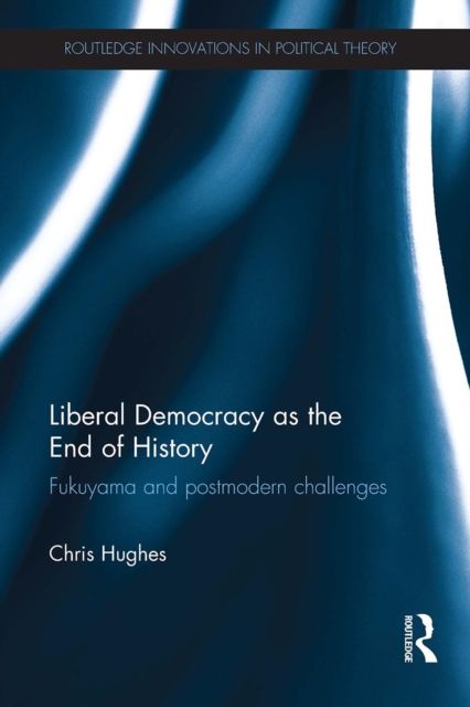 Liberal Democracy as the End of History : Fukuyama and Postmodern Challenges