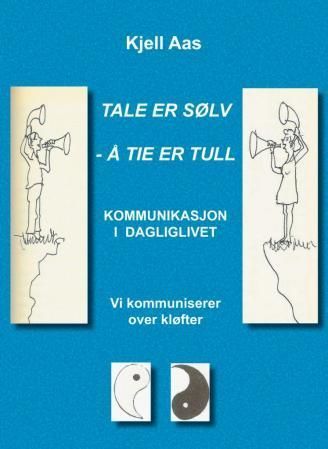 Tale er sølv - å tie er tull : kommunikasjon i dagliglivet