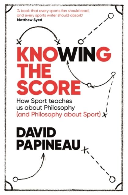 Knowing the Score : How Sport teaches us about Philosophy (and Philosophy about Sport)