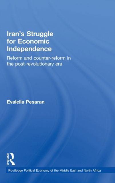 Iran's Struggle for Economic Independence : Reform and Counter-Reform in the Post-Revolutionary Era