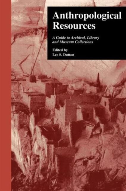 Anthropological Resources : A Guide to Archival, Library, and Museum Collections