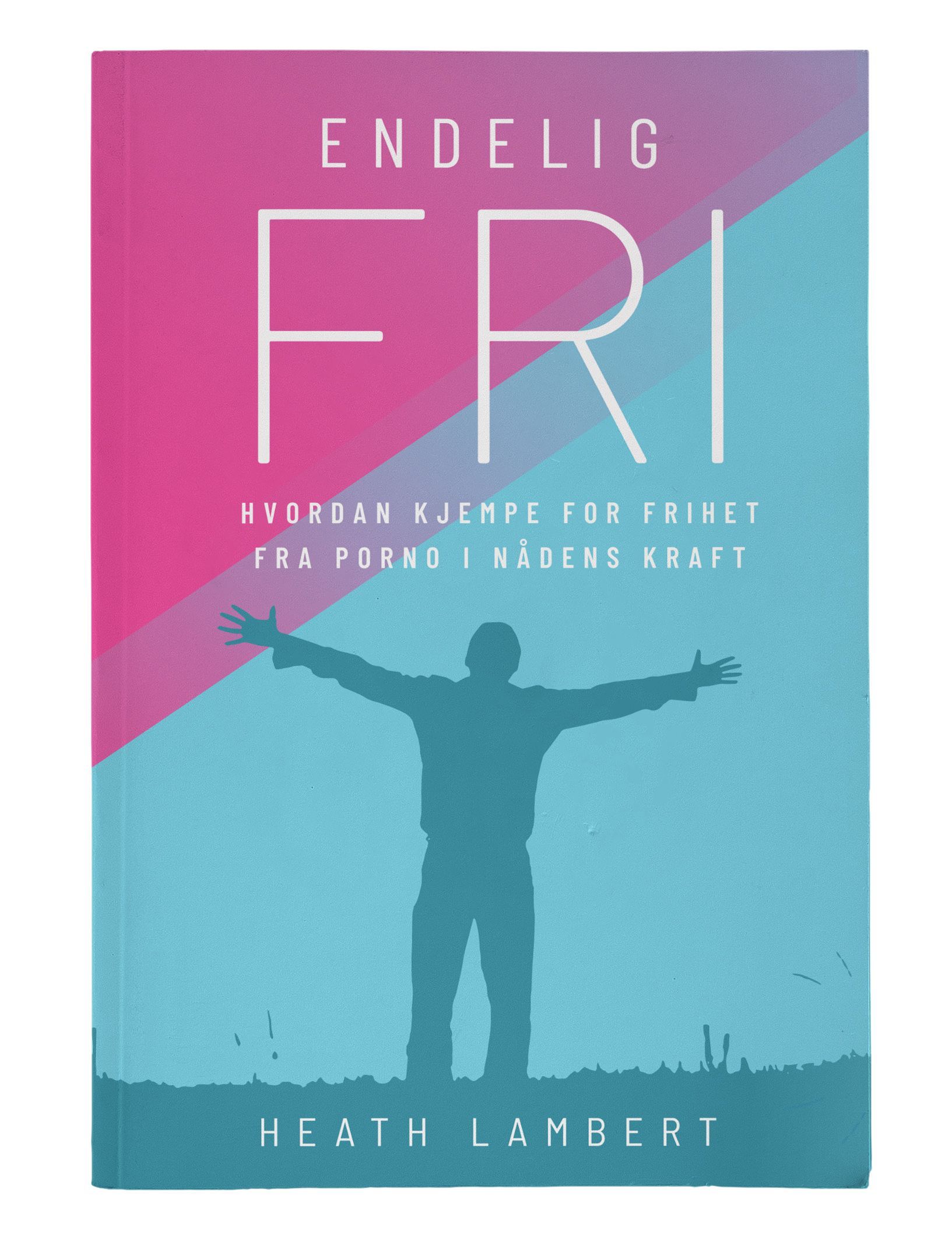Endelig fri : hvordan kjempe for frihet fra porno i nådens kraft