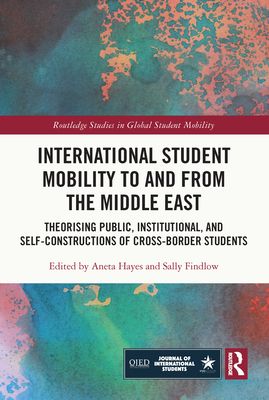 International Student Mobility to and from the Middle East : Theorising Public, Institutional, and Self-Constructions of Cross-Border Students