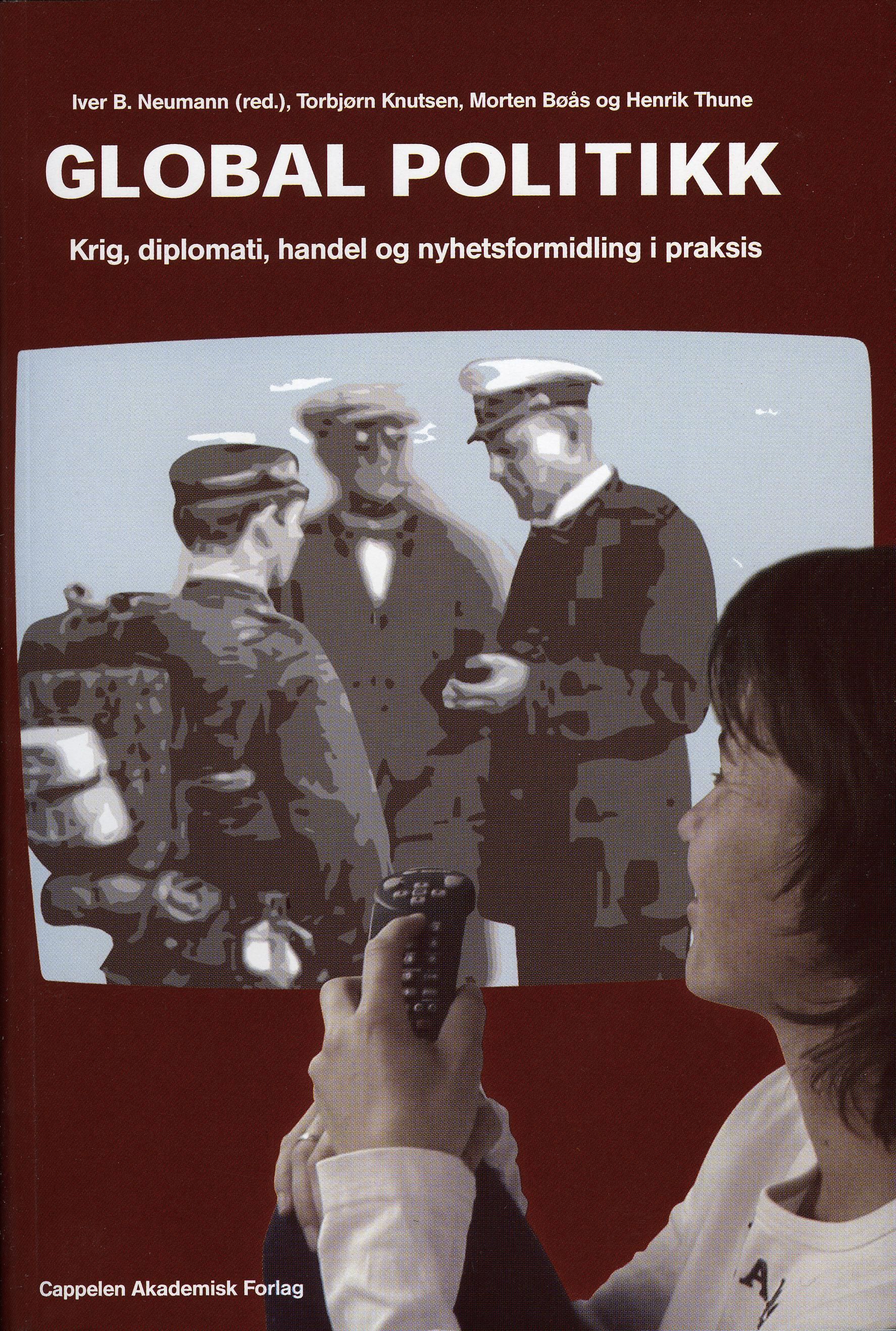 Global politikk : krig, diplomati, handel og nyhetsformidling i praksis