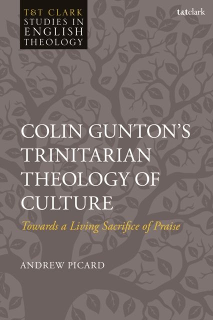 Forsidebilde av Colin Gunton’s Trinitarian Theology of Culture : Towards a Living Sacrifice of Praise