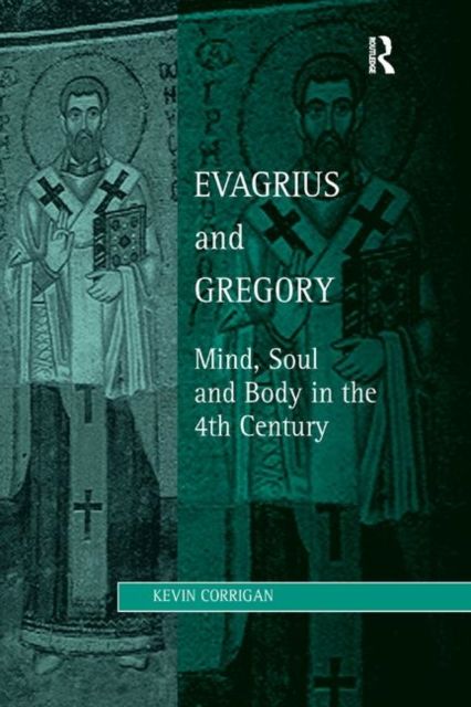 Evagrius and Gregory : Mind, Soul and Body in the 4th Century
