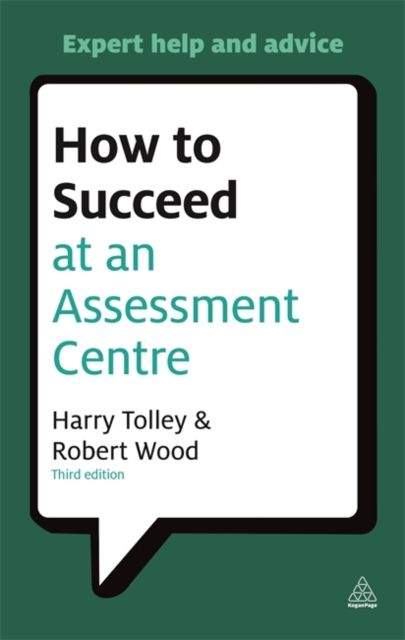 How to Succeed at an Assessment Centre : Essential Preparation for Psychometric Tests Group and Role-play Exercises Panel Interviews and Presentations