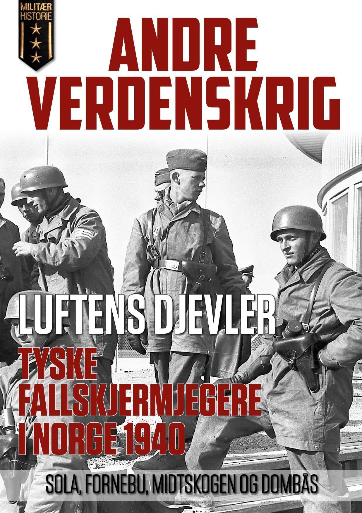 Luftens djevler : tyske fallskjermjeger i Norge 1940 : Sola-Fornebu-Midtskogen-Dombås