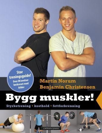 Bygg muskler! : styrketrening, kosthold, fettforbrenning