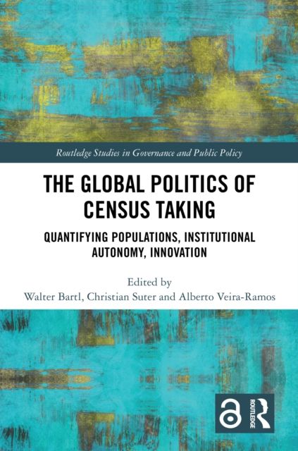The Global Politics of Census Taking : Quantifying Populations, Institutional Autonomy, Innovation